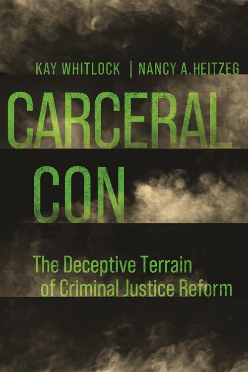 Carceral Con: The Deceptive Terrain of Criminal Justice Reform (Hardcover)