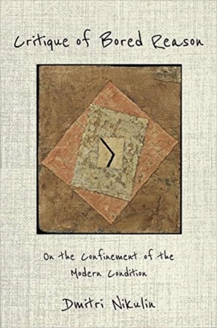 Critique of Bored Reason: On the Confinement of the Modern Condition (Paperback)