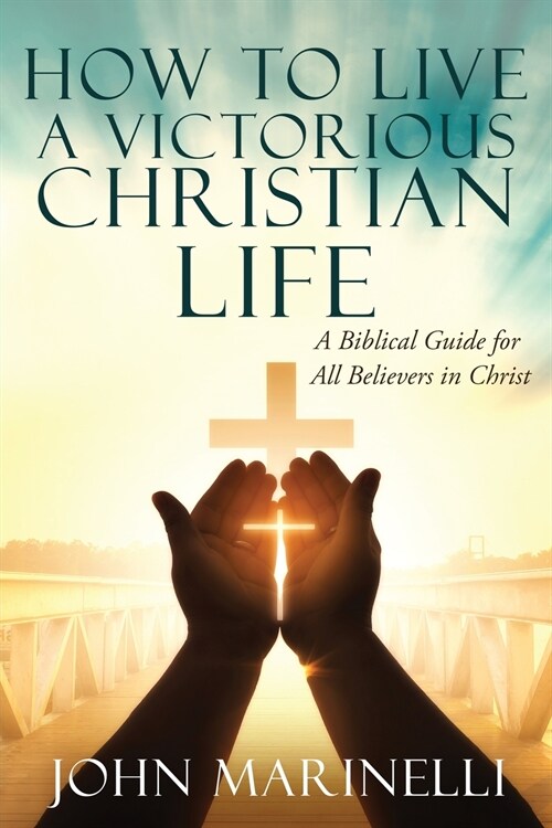 How To Live A Victorious Christian Life: Victory In Christ (Paperback)