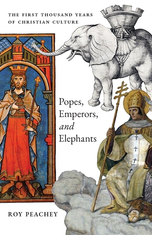 Popes, Emperors, and Elephants: The First Thousand Years of Christian Culture (Paperback)