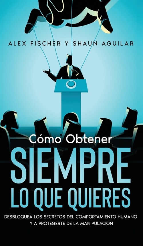 Cómo Obtener Siempre lo que Quieres (Hardcover)