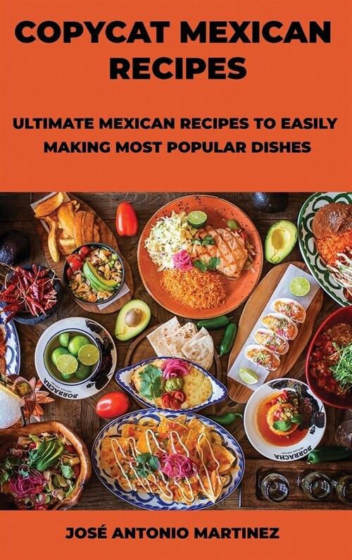Copycat Mexican Recipes: Ultimate Mexican Recipes to Easily Making Most Popular Dishes (Hardcover)