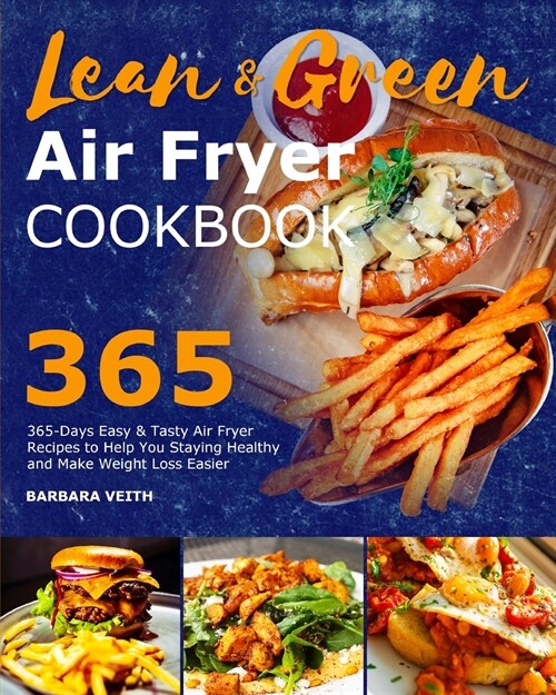 Lean and Green Air Fryer Cookbook 2021: 365-Days Easy & Tasty Air Fryer Recipes to Help You Staying Healthy and Make Weight Loss Easier (Paperback)