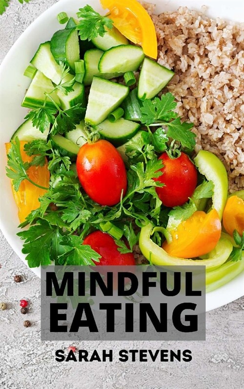 Mindful Eating: How to Stop Binge Eating and Overeating. Includes Mini Habits for Weight Loss (Hardcover)