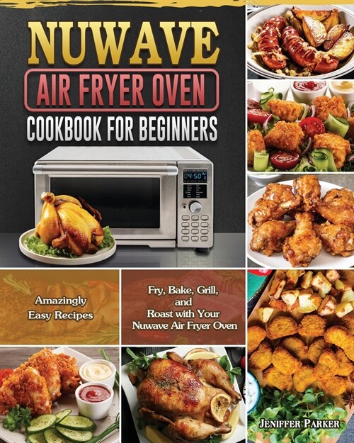 Nuwave Air Fryer Oven Cookbook for Beginners (Paperback)