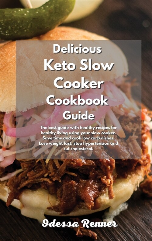 Delicious Keto Slow Cooker Cookbook Guide: The best guide with healthy recipes for healthy living using your slow cooker. Save time and cook low carb (Hardcover)