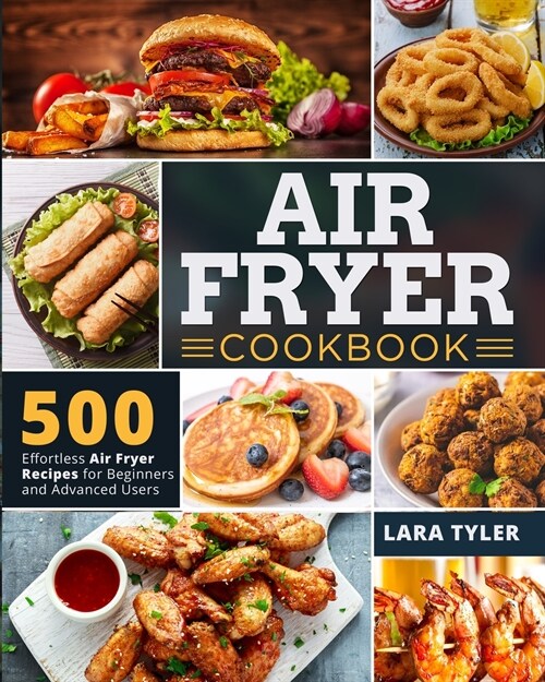 Air Fryer Cookbook: 500 Effortless Air Fryer Recipes for Beginners and Advanced Users (Paperback)