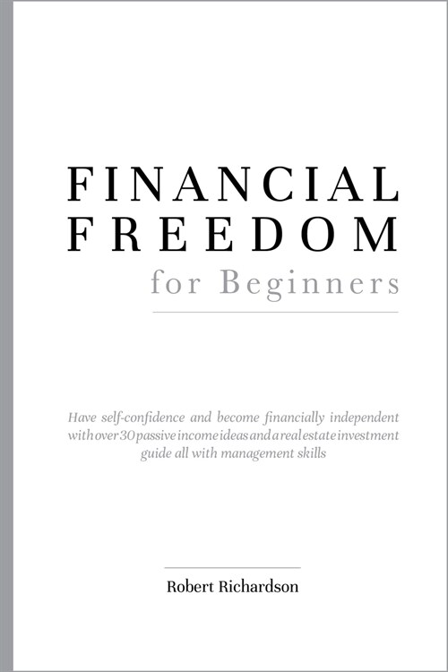 FINANCIAL FREEDOM for Beginners: have self-confidence and become financially independent with over 30 passive income ideas and a real estate investmen (Paperback)