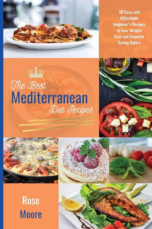 The Best Mediterranean Diet Recipes: 50 Easy and Affordable Beginners Recipes to Lose Weight Fast and Improve Eating Habits (Paperback)