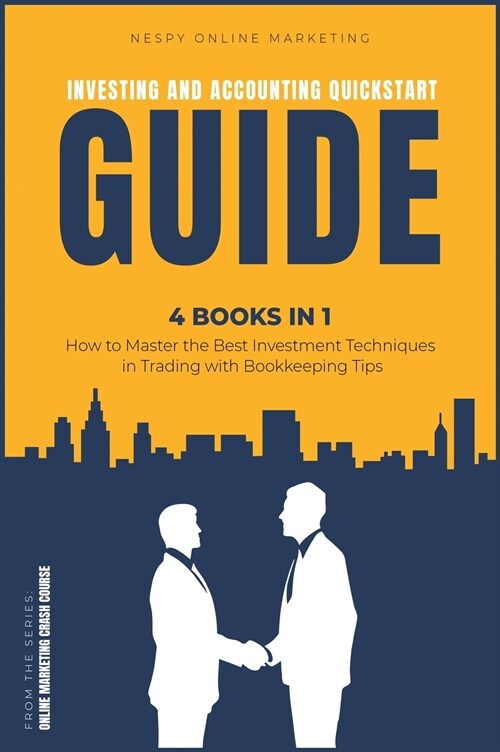 Investing and Accounting QuickStart Guide [4 IN 1]: How to Master the Best Investment Techniques in Trading with Bookkeeping Tips (Hardcover)