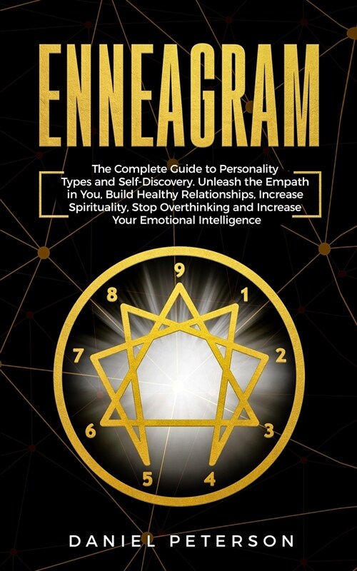Enneagram: The Complete Guide to Personality Types and Self-Discovery. Unleash the Empath in You, Increase Spirituality, Stop Ove (Paperback)