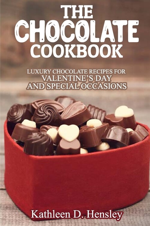 The Chocolate Cookbook: Luxury Chocolate Recipes for Valentines Day and Special Occasions (Paperback)
