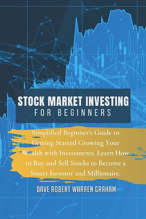 Stock Market Investing for Beginners: Simplified Beginners Guide to Getting Started Growing Your Wealth with Investments. Learn How to Buy and Sell S (Paperback)