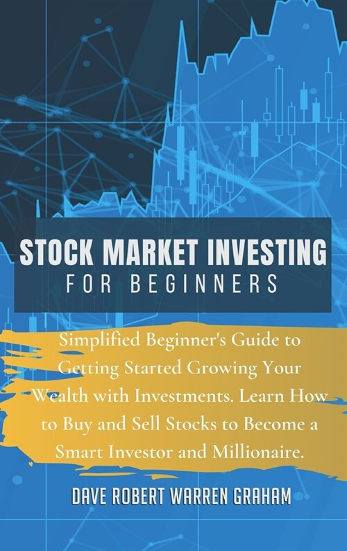 Stock Market Investing for Beginners: Simplified Beginners Guide to Getting Started Growing Your Wealth with Investments. Learn How to Buy and Sell S (Hardcover)