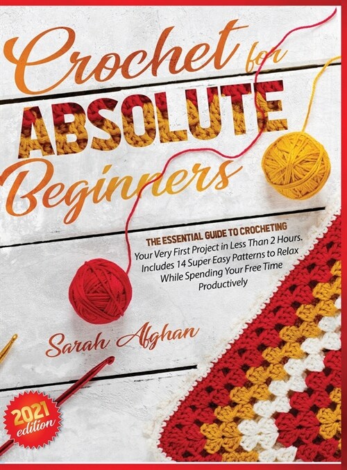 Crochet for Absolute Beginners: Learn How to Crocheting Your First Projects with Picture Illustrations and Useful Tips & Tricks (Hardcover)