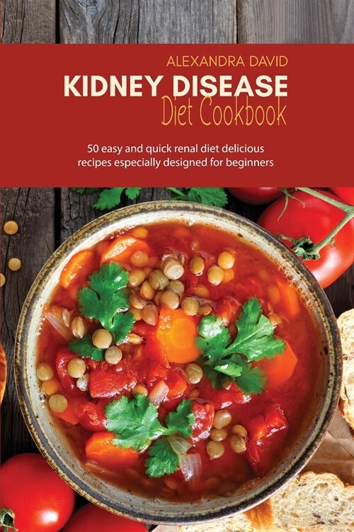 Kidney Disease Diet Cookbook: 50 easy and quick renal diet delicious recipes especially designed for beginners (Paperback)