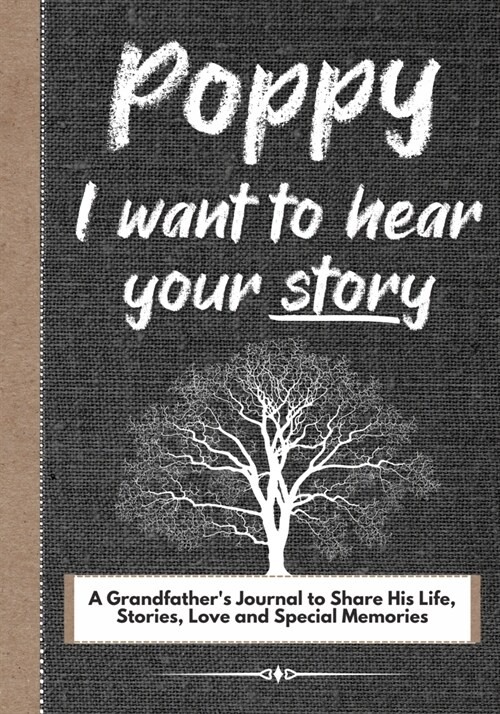 Poppy, I Want To Hear Your Story: A Grandfathers Journal To Share His Life, Stories, Love And Special Memories (Paperback)