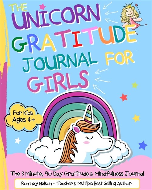 The Unicorn Gratitude Journal For Girls: The 3 Minute, 90 Day Gratitude and Mindfulness Journal for Kids Ages 4+ A Journal To Empower Young Girls With (Paperback)