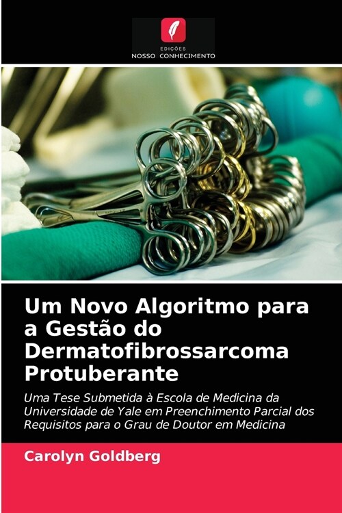 Um Novo Algoritmo para a Gest? do Dermatofibrossarcoma Protuberante (Paperback)