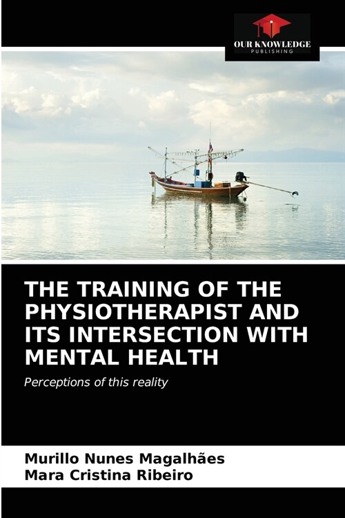 THE TRAINING OF THE PHYSIOTHERAPIST AND ITS INTERSECTION WITH MENTAL HEALTH (Paperback)