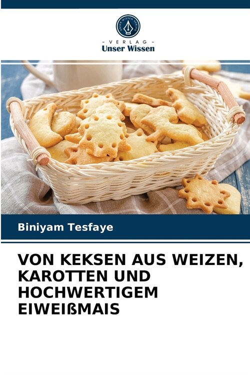 Von Keksen Aus Weizen, Karotten Und Hochwertigem Eiwei?ais (Paperback)