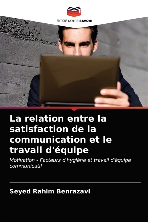 La relation entre la satisfaction de la communication et le travail d?uipe (Paperback)