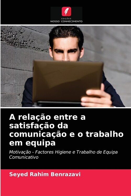 A rela豫o entre a satisfa豫o da comunica豫o e o trabalho em equipa (Paperback)