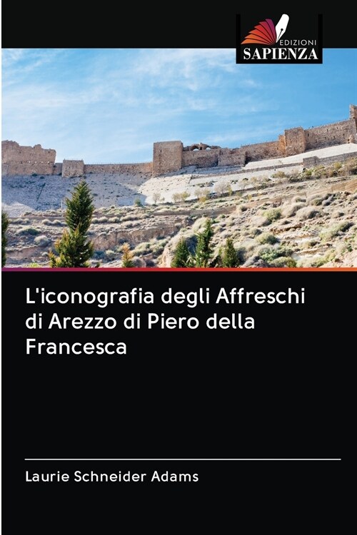 Liconografia degli Affreschi di Arezzo di Piero della Francesca (Paperback)