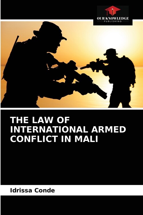 THE LAW OF INTERNATIONAL ARMED CONFLICT IN MALI (Paperback)