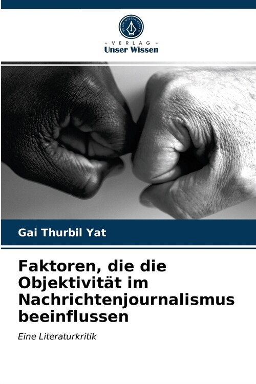 Faktoren, die die Objektivit? im Nachrichtenjournalismus beeinflussen (Paperback)