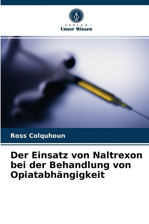 Der Einsatz von Naltrexon bei der Behandlung von Opiatabh?gigkeit (Paperback)