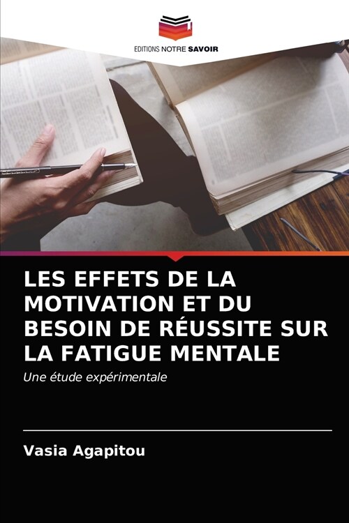 Les Effets de la Motivation Et Du Besoin de R?ssite Sur La Fatigue Mentale (Paperback)