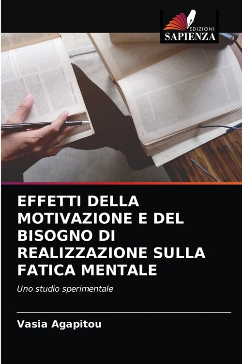 EFFETTI DELLA MOTIVAZIONE E DEL BISOGNO DI REALIZZAZIONE SULLA FATICA MENTALE (Paperback)