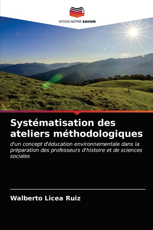 Syst?atisation des ateliers m?hodologiques (Paperback)