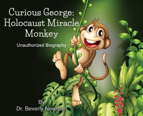 Curious George: Holocaust Miracle Monkey, Unauthorized Biography (Hardcover)