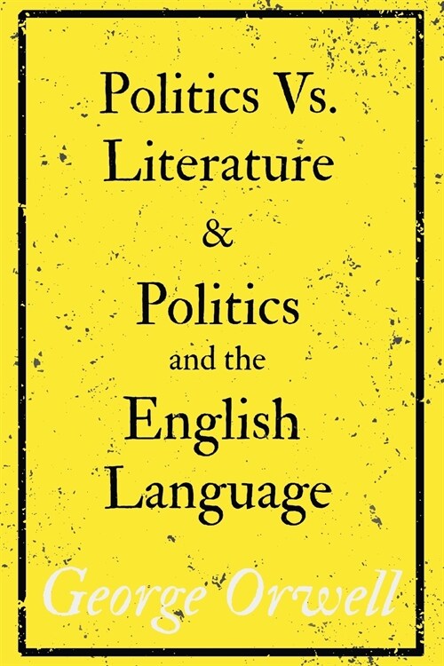 Politics Vs. Literature and Politics and the English Language (Paperback)
