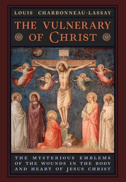 The Vulnerary of Christ: The Mysterious Emblems of the Wounds in the Body and Heart of Jesus Christ (Hardcover)