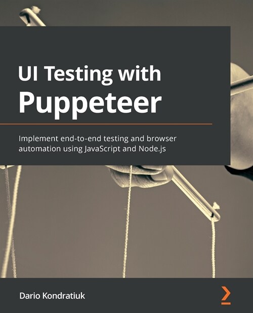 UI Testing with Puppeteer : Implement end-to-end testing and browser automation using JavaScript and Node.js (Paperback)