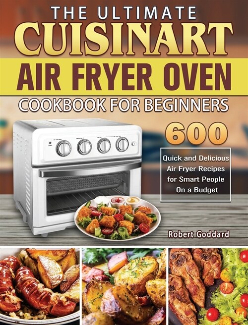 The Ultimate Cuisinart Air Fryer Oven Cookbook for Beginners (Hardcover)