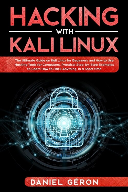 Hacking with Kali Linux: The Ultimate Guide on Kali Linux for Beginners and How to Use Hacking Tools for Computers. Practical Step-by-Step Exam (Paperback)