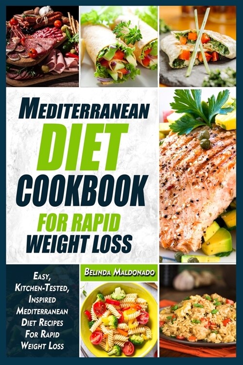 Mediterranean Diet Cookbook for Rapid Weight Loss: Easy, Kitchen-Tested, Inspired Mediterranean Diet Recipes For Rapid Weight Loss (Paperback)