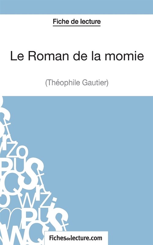 Le Roman de la momie de Th?phile Gautier (Fiche de lecture): Analyse compl?e de loeuvre (Paperback)