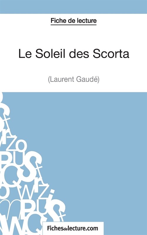 Le Soleil des Scorta de Laurent Gaud?(Fiche de lecture): Analyse compl?e de loeuvre (Paperback)