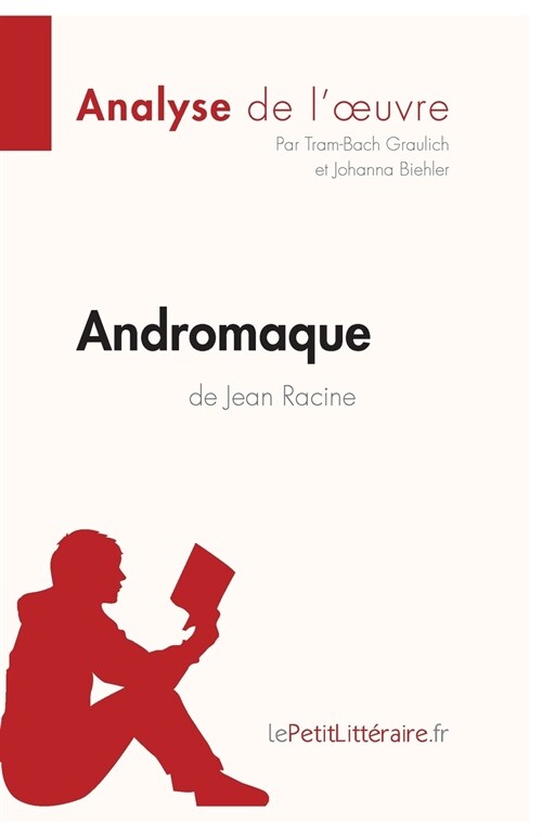 Andromaque de Jean Racine (Analyse de loeuvre): Analyse compl?e et r?um?d?aill?de loeuvre (Paperback)