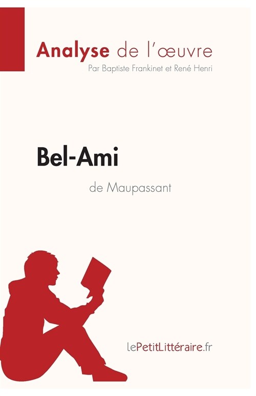 Bel-Ami de Guy de Maupassant (Analyse de loeuvre): Analyse compl?e et r?um?d?aill?de loeuvre (Paperback)