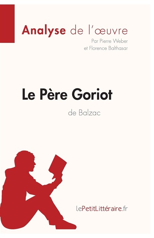 Le P?e Goriot dHonor?de Balzac (Analyse de loeuvre): Analyse compl?e et r?um?d?aill?de loeuvre (Paperback)