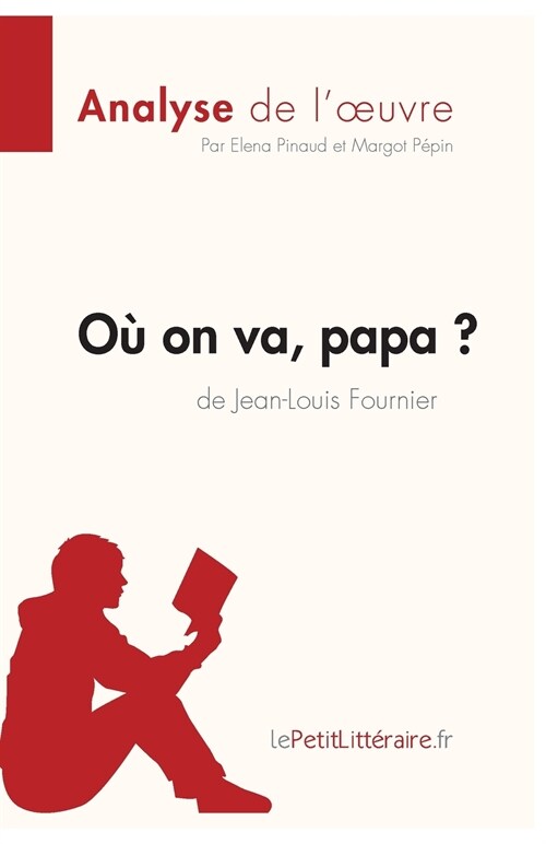 O?on va, papa? de Jean-Louis Fournier (Analyse de loeuvre): Analyse compl?e et r?um?d?aill?de loeuvre (Paperback)