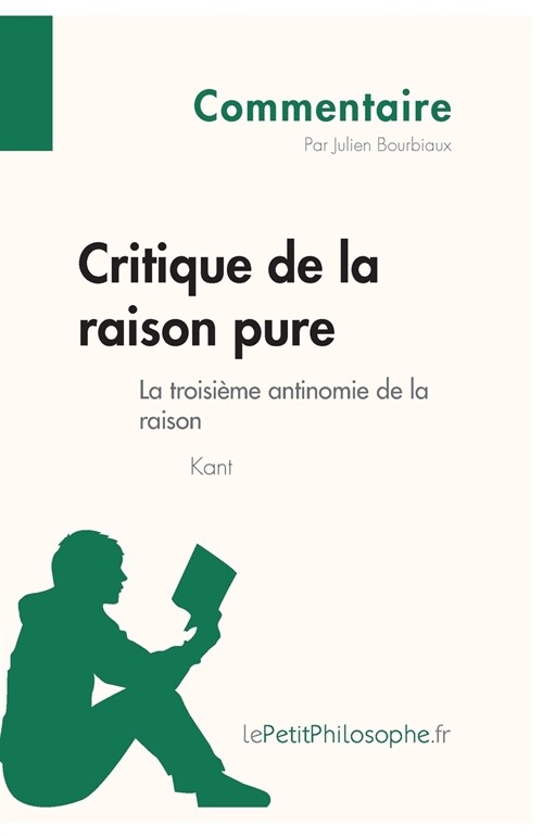 Critique de la raison pure de Kant - La troisi?e antinomie de la raison (Commentaire): Comprendre la philosophie avec lePetitPhilosophe.fr (Paperback)