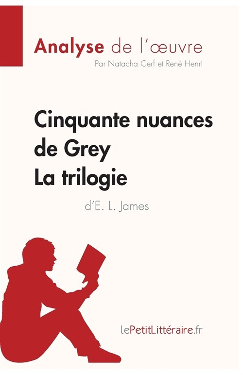 Cinquante nuances de Grey dE. L. James - La trilogie (Analyse de loeuvre): Analyse compl?e et r?um?d?aill?de loeuvre (Paperback)