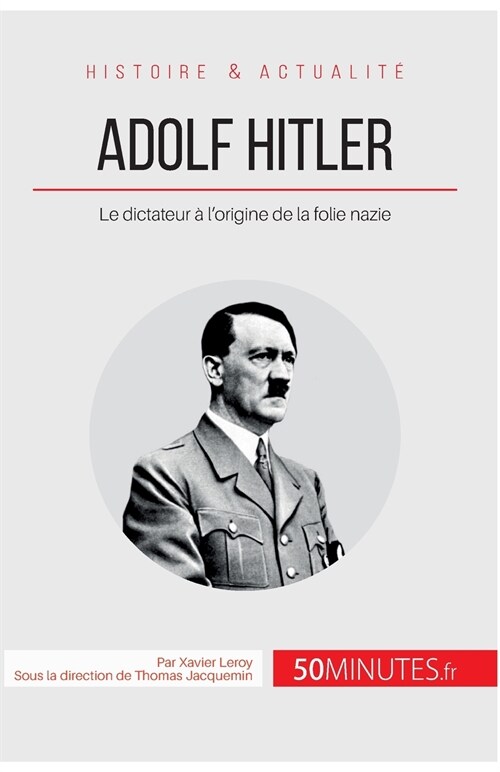 Adolf Hitler: Le dictateur ?lorigine de la folie nazie (Paperback)